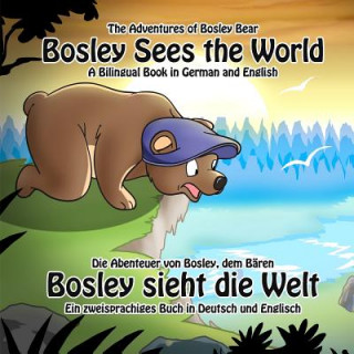 Carte Bosley Sees the World: A Dual Language Book in German and English Timothy Johnson