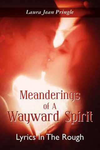 Kniha Meanderings of a Wayward Spirit: Lyrics In The Rough Laura Jean Pringle