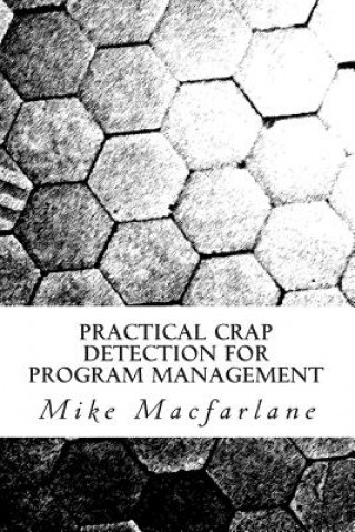 Kniha Practical Crap Detection for Program Management Mike Macfarlane