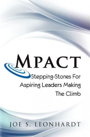 Книга Mpact: Stepping-Stones for aspiring Leaders making the climb Joe S Leonhardt