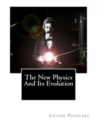 Carte The New Physics And Its Evolution Lucien Poincare