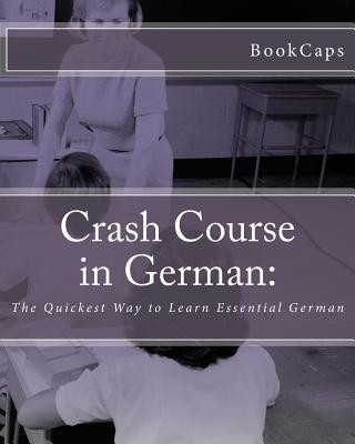 Kniha Crash Course in German: : The Quickest Way to Learn Essential German Bookcaps
