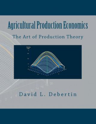 Carte Agricultural Production Economics (The Art of Production Theory) Dr David L Debertin