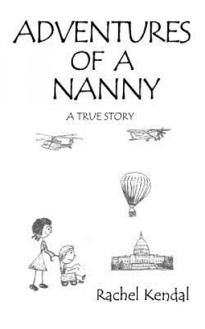 Kniha Adventures of a nanny: A True Story Rachel A Kendal