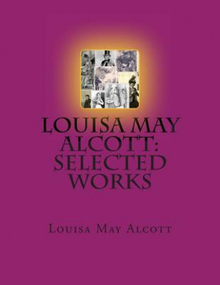 Kniha Louisa May Alcott: Selected Works Louisa May Alcott