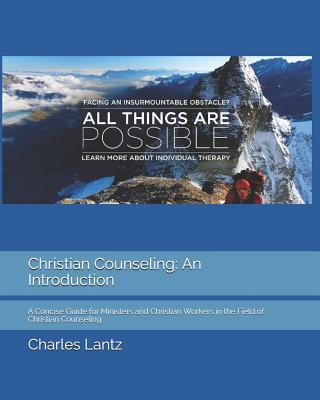 Könyv Christian Counseling: An Introduction: A Concise Guide for Ministers and Christian Workers in the Field of Christian Counseling Charles Craig Lantz