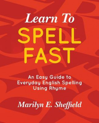 Buch Learn to Spell FAST!: An Easy Guide to Everyday English Spelling Using Rhyme Marilyn E Sheffield