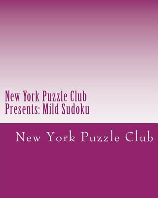 Carte New York Puzzle Club Presents: Mild Sudoku: Sudoku Puzzles From The Archives Of The New York Puzzle Club New York Puzzle Club