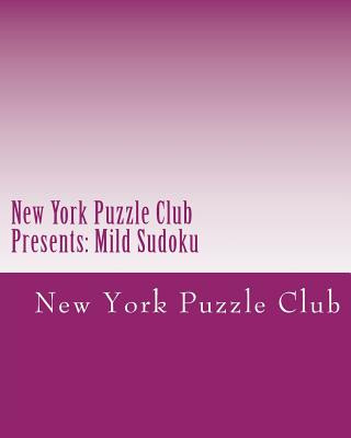 Kniha New York Puzzle Club Presents: Mild Sudoku: Sudoku Puzzles From The Archives Of The New York Puzzle Club New York Puzzle Club