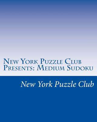 Carte New York Puzzle Club Presents: Medium Sudoku: Sudoku Puzzles From The Archives Of The New York Puzzle Club New York Puzzle Club