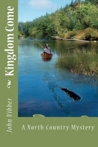 Książka Kingdom Come: A North Country Mystery John H Vibber