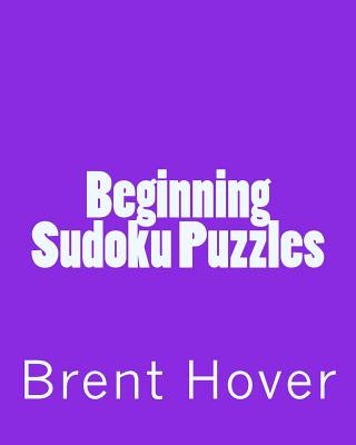 Carte Beginning Sudoku Puzzles: Easy To Mild Sudoku Puzzles Brent Hover