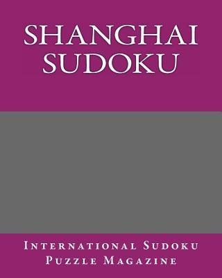 Книга Shanghai Sudoku: From International Sudoku Puzzle Magazine International Sudoku Puzzle Magazine