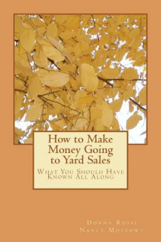 Kniha How to Make Money Going to Yard Sales: What You Should Have Known All Along Donna Lynn Rossi