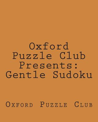 Kniha Oxford Puzzle Club Presents: Gentle Sudoku: 80 Sudoku Puzzles Designed For Fun And Entertainment Oxford Puzzle Club