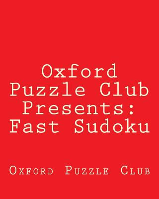 Kniha Oxford Puzzle Club Presents: Fast Sudoku: 80 Puzzles Designed For Timed Speed Competitions Oxford Puzzle Club