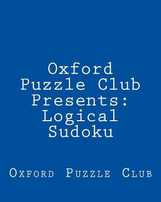 Kniha Oxford Puzzle Club Presents: Logical Sudoku: 80 Puzzles To Challenge Your Logical Skills Oxford Puzzle Club