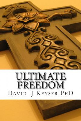 Book Ultimate Freedom David J Keyser