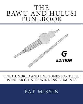 Boek The Bawu and Hulusi Tunebook - G Edition: One Hundred and One Tunes for these Popular Chinese Wind Instruments Pat Missin