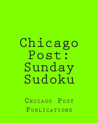 Carte Chicago Post: Sunday Sudoku: From The Puzzle Columns Of The Chicago Post Chicago Post Publications
