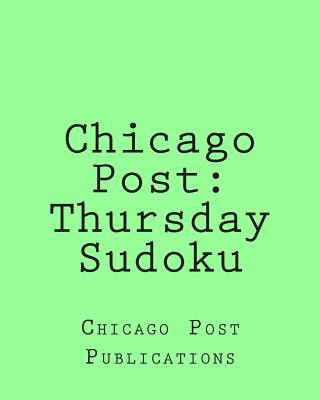 Książka Chicago Post: Thursday Sudoku: From the Puzzle Column Of The Chicago Post Chicago Post Publications