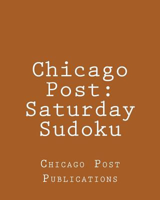 Knjiga Chicago Post: Saturday Sudoku: From The Puzzle Column Of The Chicago Post Chicago Post Publications