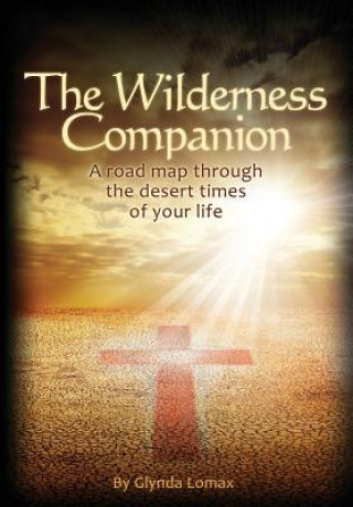 Könyv The Wilderness Companion: A Road Map To Guide You Through the Desert Times of Your Life Glynda Lomax