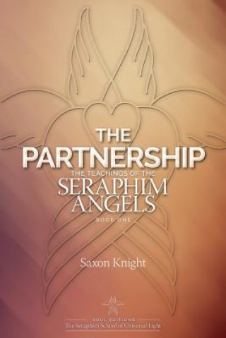 Kniha The Partnership: -The Teachings of the Seraphim Angels - Book One Saxon Knight