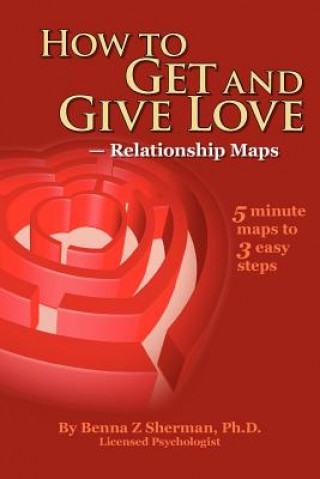 Carte How to Get and Give Love: -- Relationship Maps Benna Z Sherman Phd
