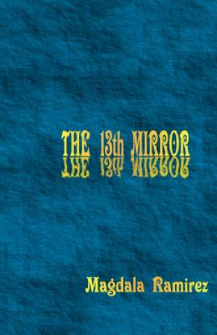 Kniha The 13th Mirror: Mastering the Hologram Magdala Ramirez