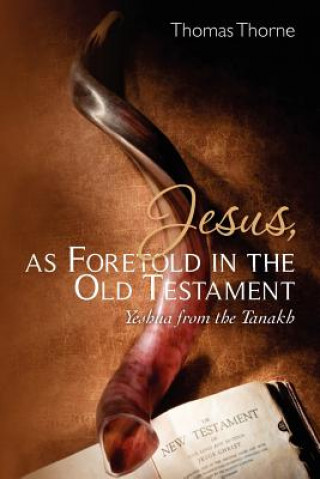 Carte Jesus, as Foretold in the Old Testament: Yeshua from the Tanakh Thomas Thorne
