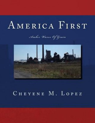 Książka America First: Amber Waves Of Grain Cheyene M Lopez