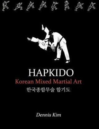 Kniha Hapkido: Korean martial art, mixed martial art, jujitsu, jiujitsu, self-defense technique, ground technique, striking technique Dennis Kim