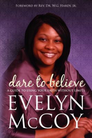 Kniha Dare to Believe: A Guide to Using Your FAITH Without Limits Evelyn McCoy