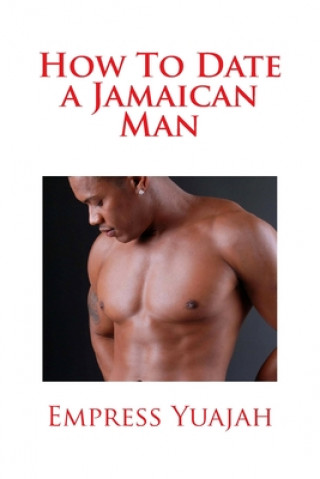 Carte How To Date a Jamaican Man: How to Love & Understand a Jamaican Black man MS Empress Yuajah