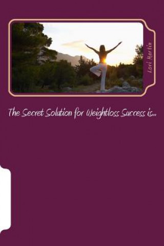 Livro The Secret Solution for Weightloss Success is... Lori Martin