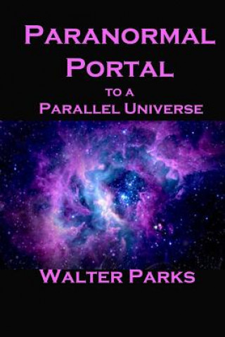 Kniha Paranormal Portal to a Parallel Universe Walter Parks