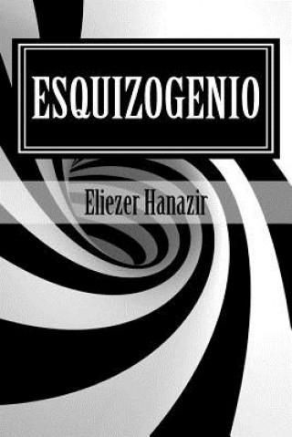 Kniha EsquizoGenio: Una historia narrada en delirios, por amor al prójimo Eliezer Hanazir