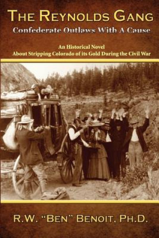 Carte The Reynolds Gang: Confederate Outlaws With A Cause R W Benoit Ph D
