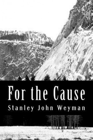 Kniha For the Cause Stanley John Weyman