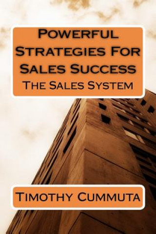 Kniha Powerful Strategies for Sales Success: The Sales System Timothy James Cummuta