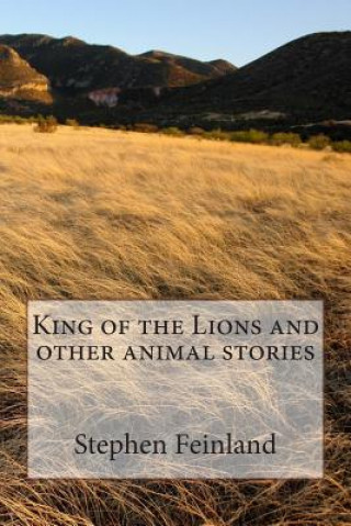 Książka King of the Lions and other animal stories Stephen D Feinland