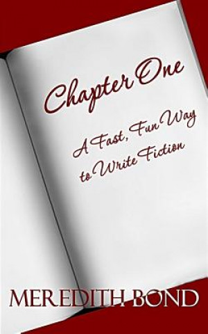 Knjiga Chapter One: A Fast, Fun Way to Write Fiction Meredith Bond
