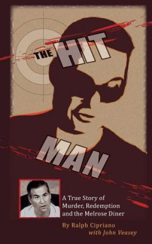 Carte The Hitman: The True Story of Murder, Redemption and the Melrose Diner Ralph Cipriano