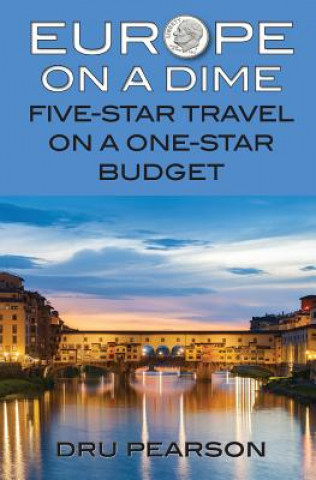 Kniha Europe on a Dime: Five-Star Travel on a One-Star Budget: The Tightwad Way to Go Dru Pearson