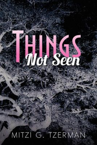 Knjiga Things Not Seen Mitzi G Tzerman