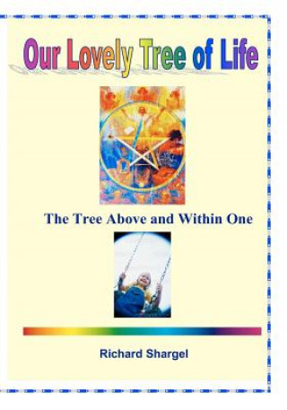 Könyv Our Lovely Tree of Life: The Tree of Life, Abive and Within Richard Shargel