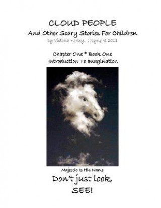 Kniha CLOUD PEOPLE and Other Scary Stories for Children: Chapter One: Introduction to Imagination Victoria Varley