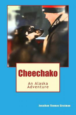 Książka Cheechako: An Alaska Adventure Jonathan Thomas Stratman