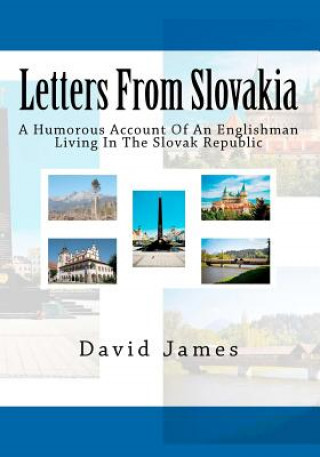 Książka Letters From Slovakia: A Humorous Account Of An Englishman Living In The Slovak Republic David James